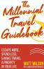 The Millennial Travel Guidebook: Escape More Spend Less & Make Travel a Priority in Your Life