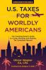 U.S. Taxes for Worldly Americans: The Traveling Expat's Guide to Living Working and Staying Tax Compliant Abroad