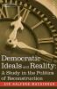 Democratic Ideals and Reality: A Study in the Politics of Reconstruction