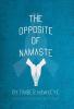 The Opposite of Namaste