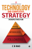 Technology and Competitive Strategy : Perspectives for Innovators Differentiators and Followers