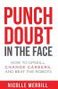 Punch Doubt in the Face: How to Upskill Change Careers and Beat the Robots
