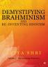 Demystifying Brahminism and Re-Inventing Hinduism : Volume 2 - Re-Inventing Hinduism