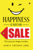 Happiness is not for sale : The journey begins within