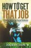 How To Get That Job: A Guide For The Journey Beyond Academics