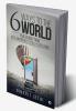 6 Ways to the World : Your Journey from Self-Awareness to Self-Excellence