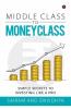 Middle Class To Money Class: Simple Secrets To Investing Like A Pro