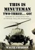 This is Minuteman: Two-Three... Go!: Memoirs of a Helicopter Pilot in Vietnam Iraq and Afghanistan