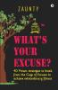 What’S Your Excuse : 40 Proven Strategies To Break From The Cage Of Excuses To Achieve Extraordinary Fitness