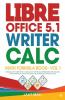 Libre Office 5.1 Writer Calc Math Formula Book- Vol 1 : Introduction To Libre Office 5.1 Dealing With Writer Calc Spreadsheet Apply Equation Function Formulas In Math Application Use 300 More Ca