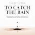 To Catch the Rain: Inspiring stories of communities coming together to harvest their own rain and how you can do it too