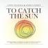 To Catch the Sun: Inspiring stories of communities coming together to harness their own solar energy and how you can do it too! (To Catch the Resources)