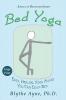 Bed Yoga: Easy Healing Yoga Moves You Can Do in Bed - LARGE PRINT: 2 (Absolute Beginner)