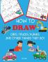 How to Draw Cars Trucks Planes and Other Things That Go!