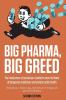 Big Pharma Big Greed (Second Edition): The Inside Story of One Lawyer's Battle to Stem the Flood of Dangerous Medicines and Protect Public Health