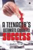 A Teenager’S Ultimate Guide To Success