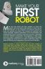 Make Your First Robot : 1. Robotics programming for beginners. 2. Foster your Creativity using Inexpensive Robots. 3. Program a Robotic arm to help yourself.