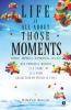 Life Is All About Those…Moments : Simple…Powerful…Experiences…Of Life! One Powerful Moment Is A Story Is A Poem Collection Of Which Is Life!