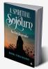 A Spiritual Sojourn : An Autobiography