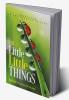 The Little Little Things : Character Is the Essence of Life