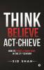 Think- Believe - Act-Chieve: How To Think & Grow Rich In The 21St Century: How To Think Andamp; Grow Rich In The 21St Century