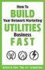 How To Build Your Network Marketing Utilities Business Fast