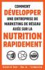 Comment Développer une Entreprise de Marketing de Réseau Axée sur la Nutrition Rapidement
