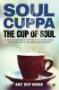 Soul Cuppa - The Cup of Soul : 65 Mystic & Fascinating Life Strategies as Soul Sutras to Live Abundantly and Achieve What You Want