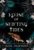 HOUSE OF SHIFTING TIDES