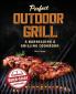 Perfect Outdoor Grill: A Barbecuing and Grilling Cookbook