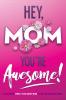 Hey Mom You're Awesome! the Ultimate What I Love about Mom Fill-In-the-Blank Gift Book