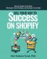 Sell Your Way to Success on Shopify: How to Create Your Store Showcase Your Products and Increase Your Sales