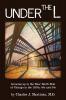 Under the L: A Chronicle of Growing up in the Near North Side of Chicago in the 1930s 1940s and 1950s