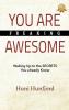 YOU ARE FREAKING AWESOME