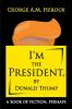 I'm the President by Donald Thump