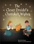 The Clever Dreidel's Chanukah Wishes: Picture Book that Teaches kids about Gratitude and Compassion: 3 (Jewish Holiday Books for Children)