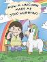 How A Unicorn Made Me Stop Worrying: A Cute Children Story to Teach Kids to Overcome Anxiety Worry and Fear.: 2 (My Unicorn Books)
