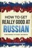 How to Get Really Good at Russian