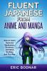 Fluent Japanese From Anime and Manga: How to Learn Japanese Vocabulary Grammar and Kanji the Easy and Fun Way