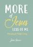 More of Jesus Less of Me