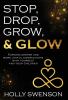 Stop Drop Grow & Glow