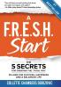 A F.R.E.S.H. Start: The 5 Secrets for Creating the "Total You"
