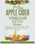 7-DAY APPLE CIDER VINEGAR DETOX RECIPES