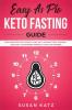 Easy as Pie Keto Fasting Guide: Fast and Effective Weight Loss with Intermittent Fasting + Keto Diet (A Beginner Friendly Guide for Women)