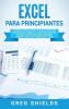 Excel para principiantes: Aprenda a utilizar Excel 2016 incluyendo una introducción a fórmulas funciones gráficos cuadros macros modelado informes estadísticas Excel Power Query y más