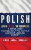 Polish: Learn Polish for Beginners: A Simple Guide that Will Help You on Your Language Learning Journey