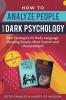 How to Analyze People and Dark Psychology 2 manuscripts in 1: Best Strategies for Body Language. Reading People Mind Control and Manipulation!