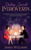 Dating: Secrets for Introverts - How to Eliminate Dating Fear Anxiety and Shyness by Instantly Raising Your Charm and Confidence with These Simple Techniques