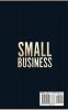 Small Business: The Most Important Things you Need to Know to Create and Grow a Successful Small Business from Scratch