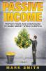 Passive Income: Proven Steps And Strategies to Make Money While Sleeping: 1 (Online Business)